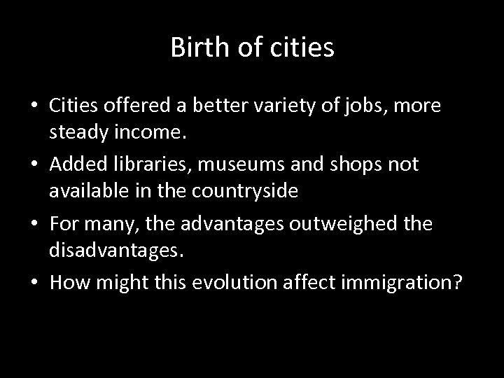 Birth of cities • Cities offered a better variety of jobs, more steady income.