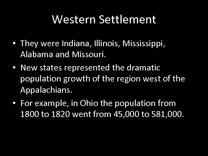 Western Settlement • They were Indiana, Illinois, Mississippi, Alabama and Missouri. • New states