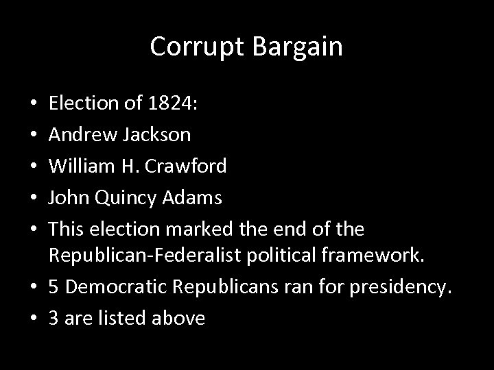 Corrupt Bargain Election of 1824: Andrew Jackson William H. Crawford John Quincy Adams This