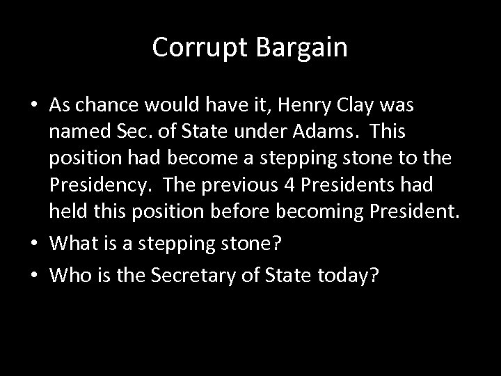Corrupt Bargain • As chance would have it, Henry Clay was named Sec. of