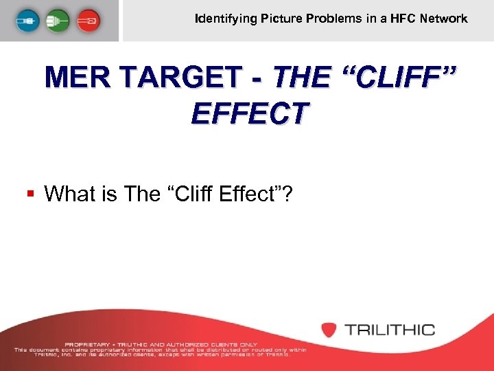 Identifying Picture Problems in a HFC Network MER TARGET - THE “CLIFF” EFFECT §