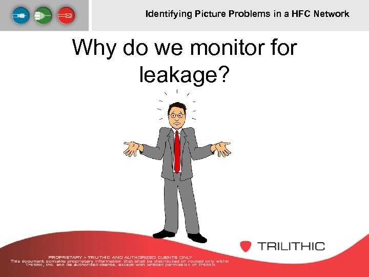 Identifying Picture Problems in a HFC Network Why do we monitor for leakage? 