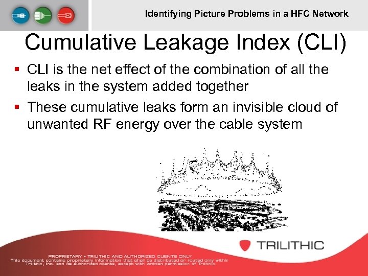 Identifying Picture Problems in a HFC Network Cumulative Leakage Index (CLI) § CLI is