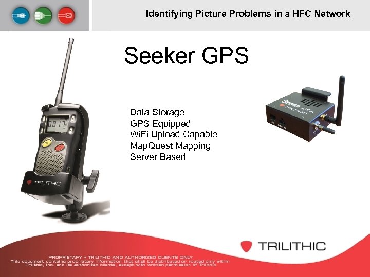 Identifying Picture Problems in a HFC Network Seeker GPS Data Storage GPS Equipped Wi.