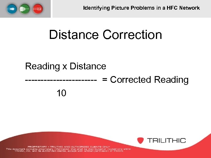 Identifying Picture Problems in a HFC Network Distance Correction Reading x Distance ------------ =