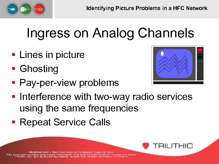 Identifying Picture Problems in a HFC Network Ingress on Analog Channels § § Lines