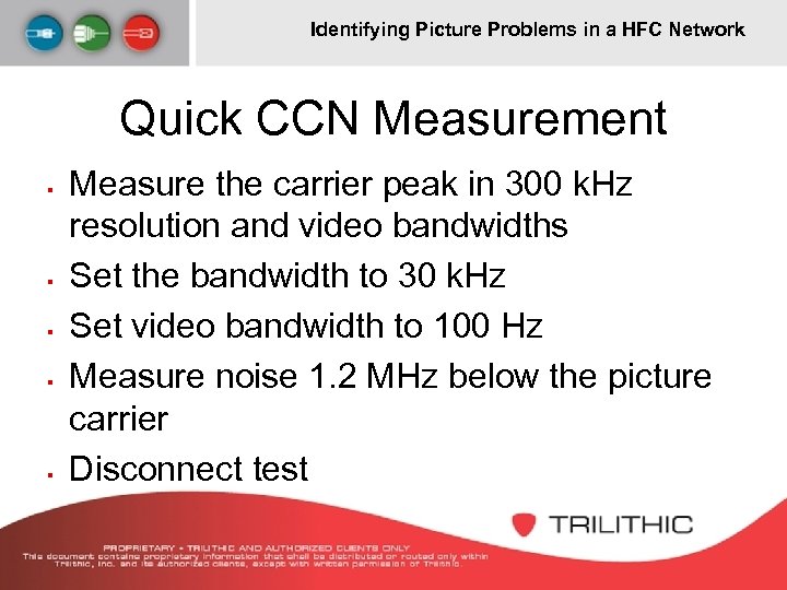 Identifying Picture Problems in a HFC Network Quick CCN Measurement § § § Measure