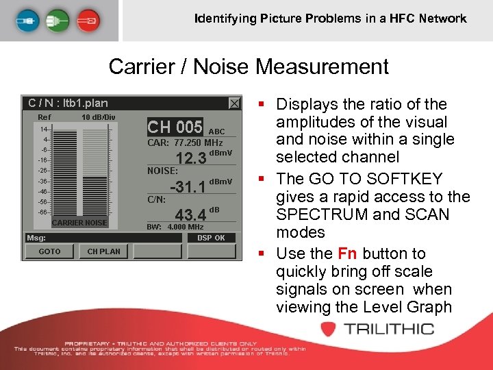 Identifying Picture Problems in a HFC Network Carrier / Noise Measurement § Displays the