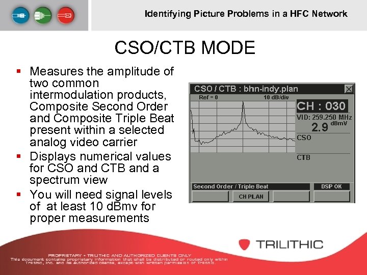 Identifying Picture Problems in a HFC Network CSO/CTB MODE § Measures the amplitude of