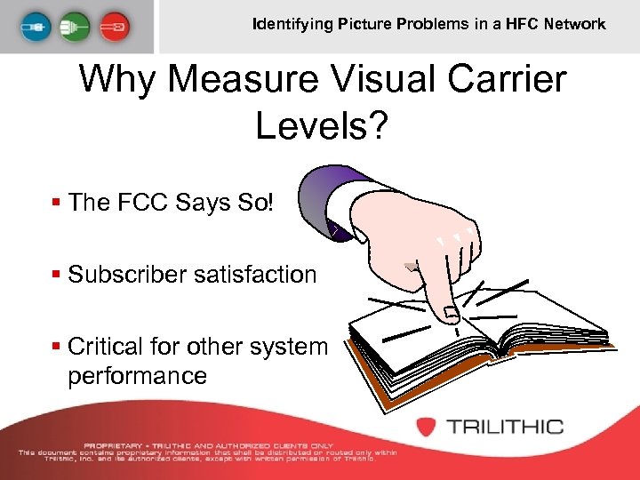 Identifying Picture Problems in a HFC Network Why Measure Visual Carrier Levels? § The