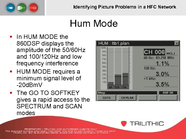 Identifying Picture Problems in a HFC Network Hum Mode § In HUM MODE the