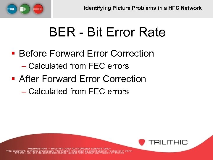 Identifying Picture Problems in a HFC Network BER - Bit Error Rate § Before