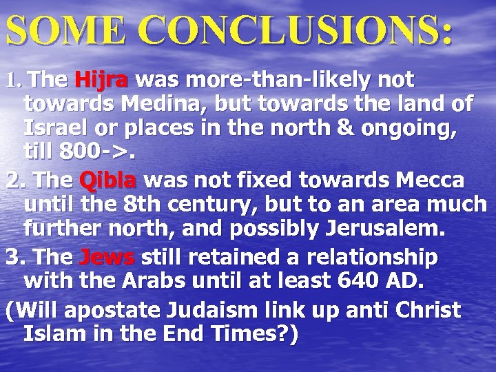 SOME CONCLUSIONS: 1. The Hijra was more-than-likely not towards Medina, but towards the land