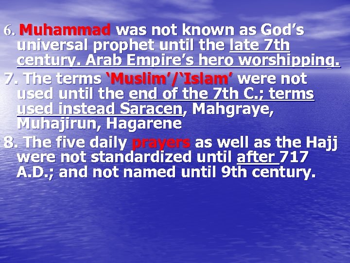 6. Muhammad was not known as God’s universal prophet until the late 7 th