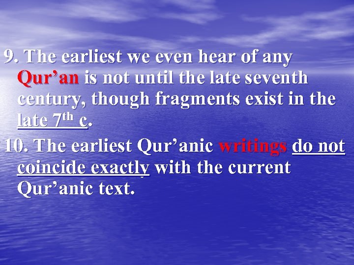 9. The earliest we even hear of any Qur’an is not until the late