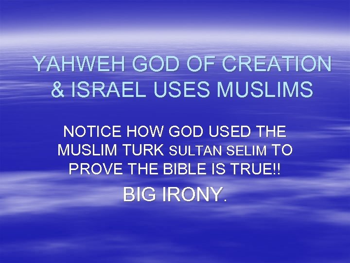 YAHWEH GOD OF CREATION & ISRAEL USES MUSLIMS NOTICE HOW GOD USED THE MUSLIM