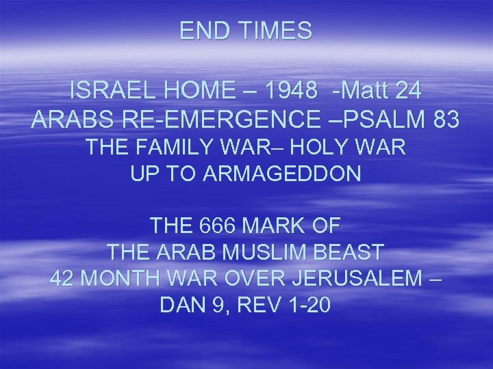 END TIMES ISRAEL HOME – 1948 -Matt 24 ARABS RE-EMERGENCE –PSALM 83 THE FAMILY