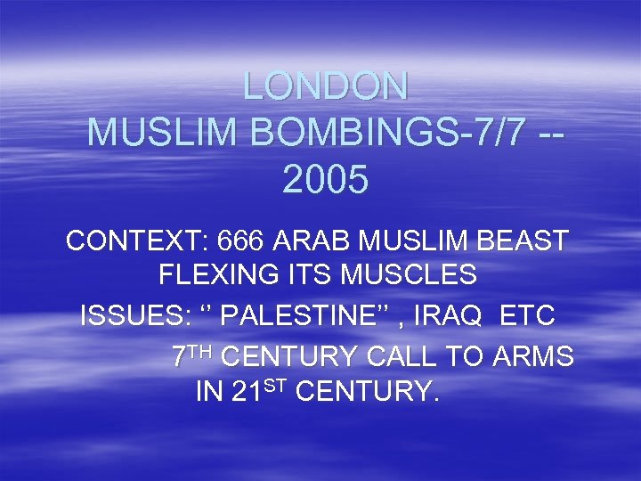 LONDON MUSLIM BOMBINGS-7/7 -2005 CONTEXT: 666 ARAB MUSLIM BEAST FLEXING ITS MUSCLES ISSUES: ‘’