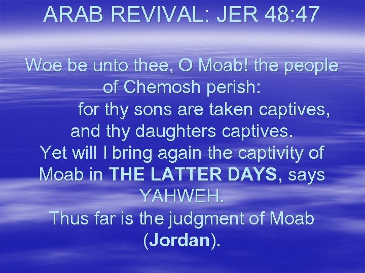 ARAB REVIVAL: JER 48: 47 Woe be unto thee, O Moab! the people of