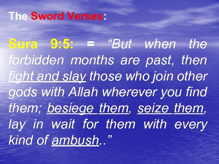 The Sword Verses: Sura 9: 5: = “But when the forbidden months are past,