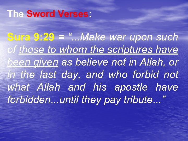 The Sword Verses: Sura 9: 29 = “. . . Make war upon such