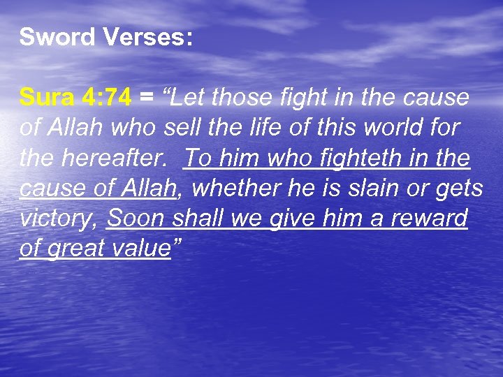 Sword Verses: Sura 4: 74 = “Let those fight in the cause of Allah