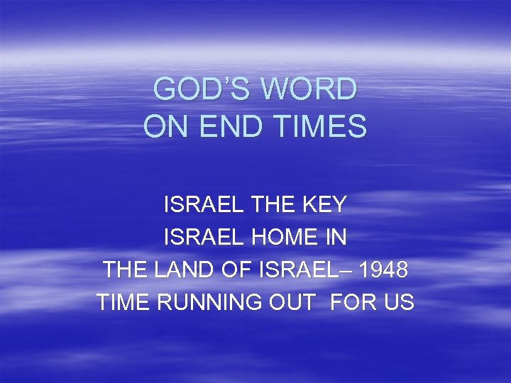 GOD’S WORD ON END TIMES ISRAEL THE KEY ISRAEL HOME IN THE LAND OF