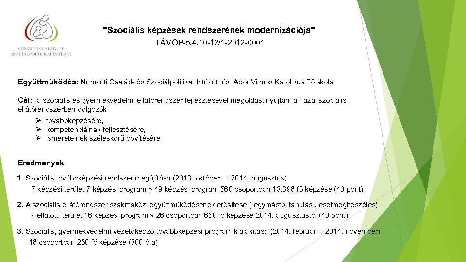 "Szociális képzések rendszerének modernizációja" TÁMOP-5. 4. 10 -12/1 -2012 -0001 Együttműködés: Nemzeti Család- és