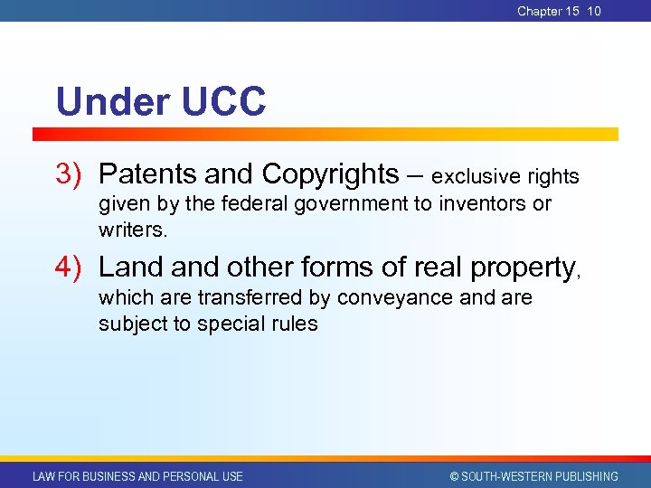 Chapter 15 10 Under UCC 3) Patents and Copyrights – exclusive rights given by