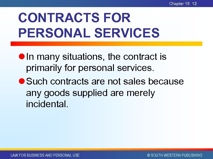 Chapter 15 12 CONTRACTS FOR PERSONAL SERVICES l In many situations, the contract is