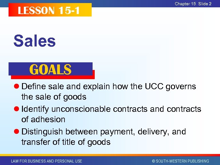 LESSON 15 -1 Chapter 15 Slide 2 Sales GOALS l Define sale and explain