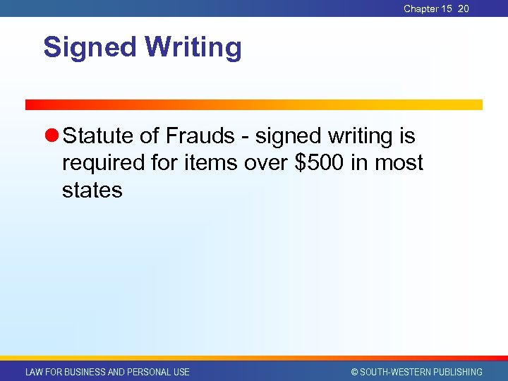 Chapter 15 20 Signed Writing l Statute of Frauds - signed writing is required
