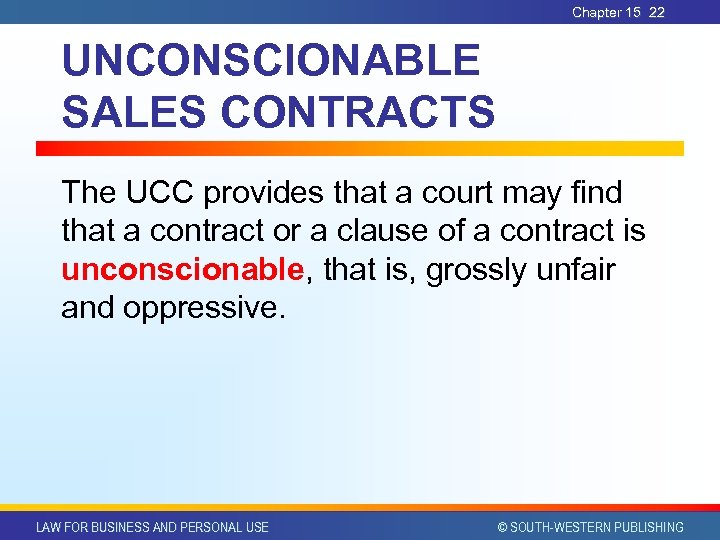 Chapter 15 22 UNCONSCIONABLE SALES CONTRACTS The UCC provides that a court may find