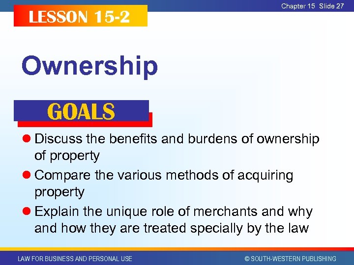 LESSON 15 -2 Chapter 15 Slide 27 Ownership GOALS l Discuss the benefits and