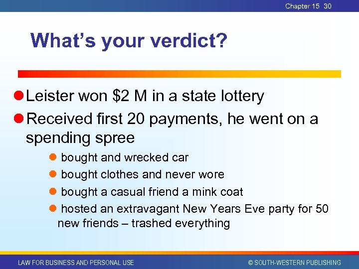 Chapter 15 30 What’s your verdict? l Leister won $2 M in a state