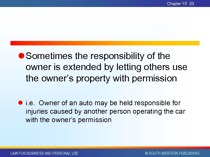 Chapter 15 33 l Sometimes the responsibility of the owner is extended by letting