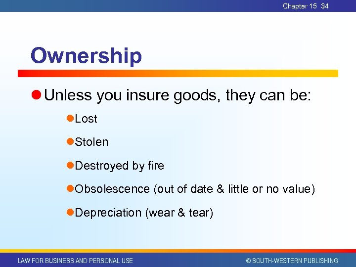 Chapter 15 34 Ownership l Unless you insure goods, they can be: l. Lost