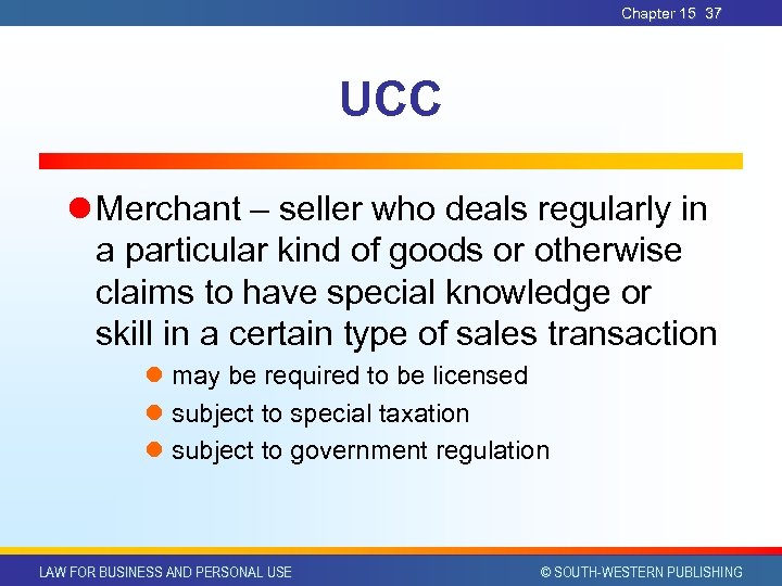 Chapter 15 37 UCC l Merchant – seller who deals regularly in a particular