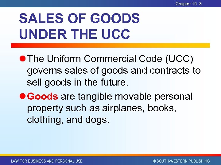Chapter 15 8 SALES OF GOODS UNDER THE UCC l The Uniform Commercial Code