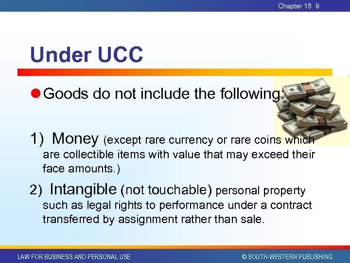 Chapter 15 9 Under UCC l Goods do not include the following: 1) Money