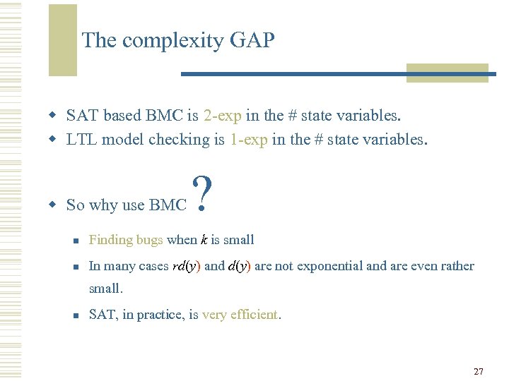 The complexity GAP w SAT based BMC is 2 -exp in the # state