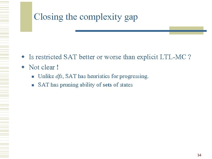 Closing the complexity gap w Is restricted SAT better or worse than explicit LTL-MC