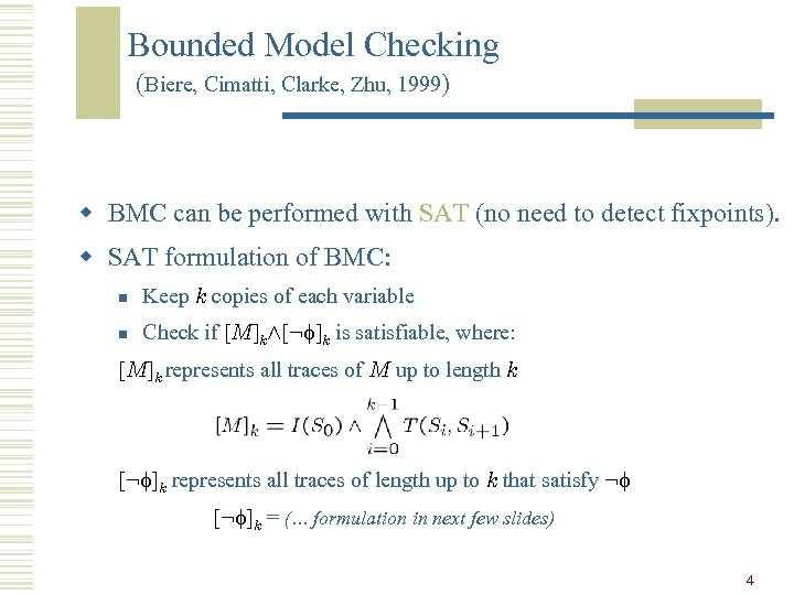 Bounded Model Checking (Biere, Cimatti, Clarke, Zhu, 1999) w BMC can be performed with