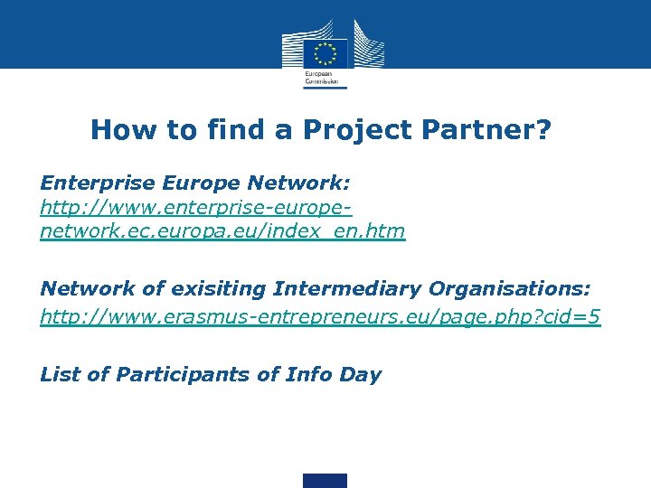 How to find a Project Partner? Enterprise Europe Network: http: //www. enterprise-europenetwork. ec. europa.