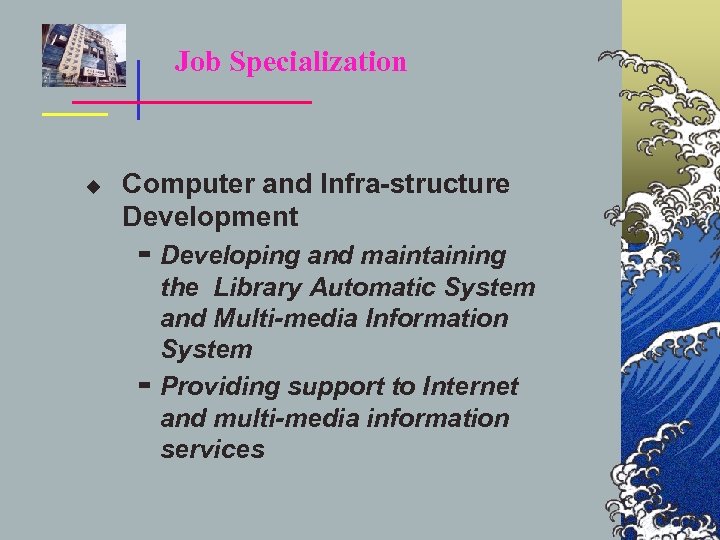 Job Specialization u Computer and Infra-structure Development ▬ Developing and maintaining the Library Automatic