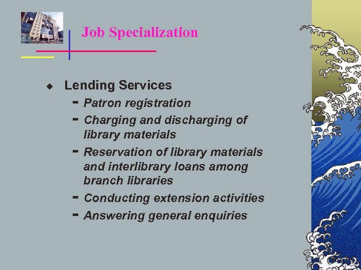 Job Specialization u Lending Services ▬ Patron registration ▬ Charging and discharging of library