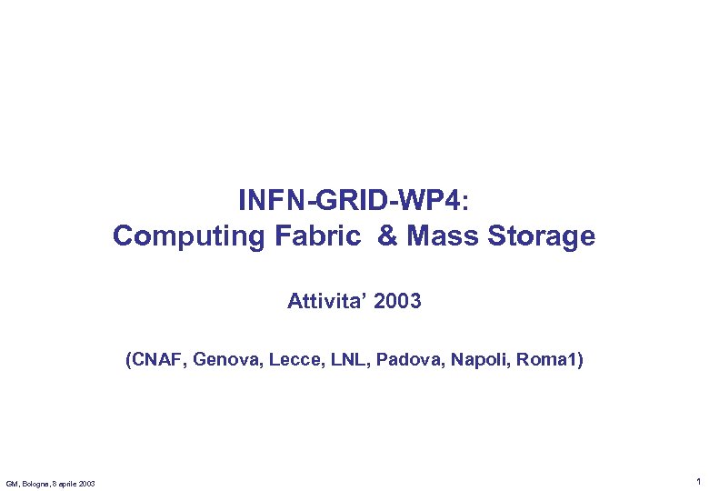INFN-GRID-WP 4: Computing Fabric & Mass Storage Attivita’ 2003 (CNAF, Genova, Lecce, LNL, Padova,