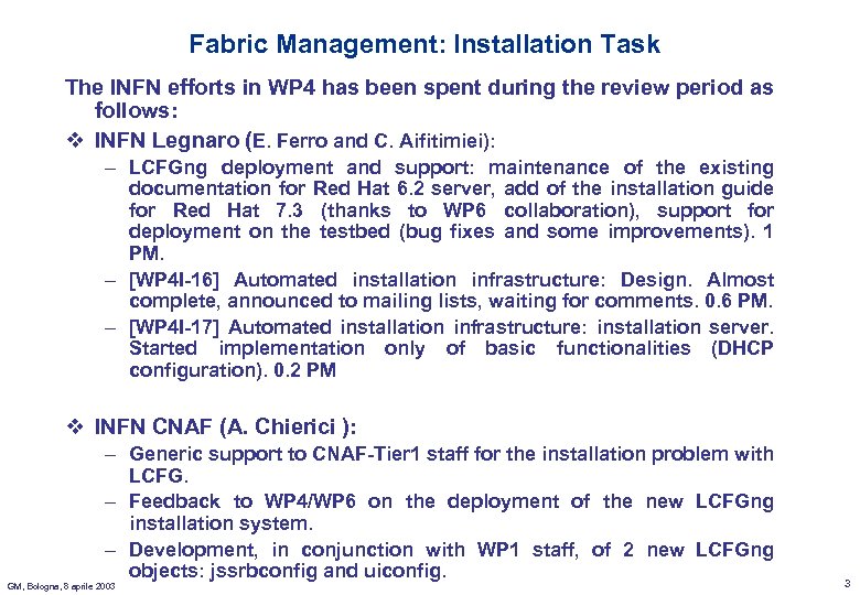 Fabric Management: Installation Task The INFN efforts in WP 4 has been spent during