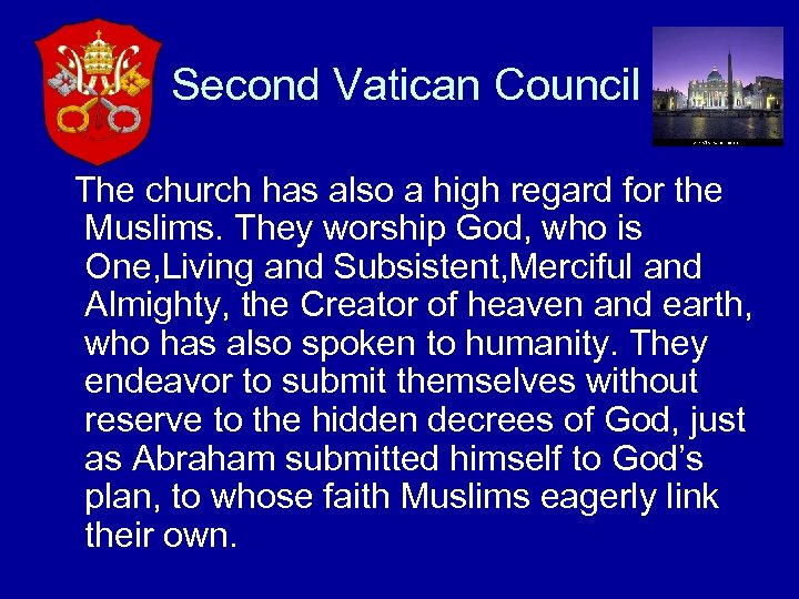 Second Vatican Council The church has also a high regard for the Muslims. They