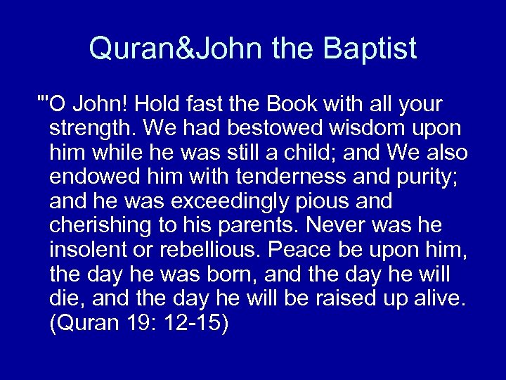 Quran&John the Baptist "'O John! Hold fast the Book with all your strength. We